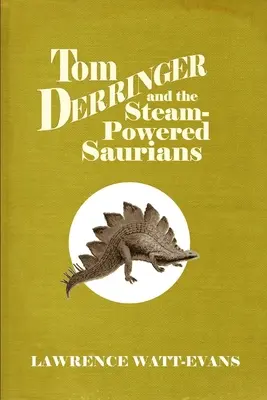 Tom Derringer et les Sauriens à vapeur - Tom Derringer and the Steam-Powered Saurians