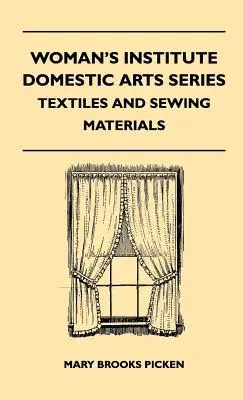 Woman's Institute Domestic Arts Series - Textiles and Sewing Materials - Textiles, Laces Embroideries And Findings, Shopping Hints, Mending, Household - Woman's Institute Domestic Arts Series - Textiles And Sewing Materials - Textiles, Laces Embroideries And Findings, Shopping Hints, Mending, Household