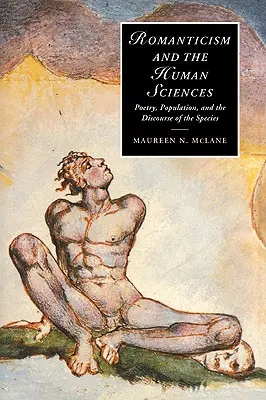 Le romantisme et les sciences humaines : Poésie, population et discours sur l'espèce - Romanticism and the Human Sciences: Poetry, Population, and the Discourse of the Species