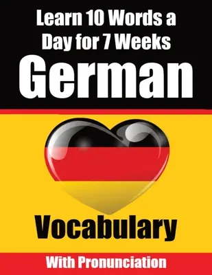 Vocabulaire allemand : Apprenez 10 mots allemands par jour pendant 7 semaines Un guide complet pour les enfants et les débutants pour apprendre l'allemand Apprenez l'allemand - German Vocabulary Builder: Learn 10 German Words a Day for 7 Weeks A Comprehensive Guide for Children and Beginners to Learn German Learn German