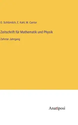 Zeitschrift fr Mathematik und Physik : Dixième année - Zeitschrift fr Mathematik und Physik: Zehnter Jahrgang