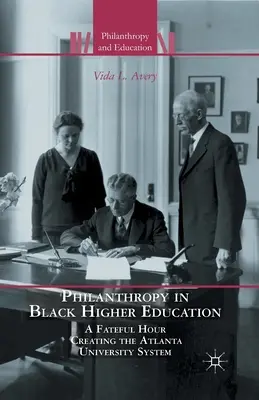 Philanthropie dans l'enseignement supérieur noir : Une heure fatidique pour la création du système universitaire d'Atlanta - Philanthropy in Black Higher Education: A Fateful Hour Creating the Atlanta University System