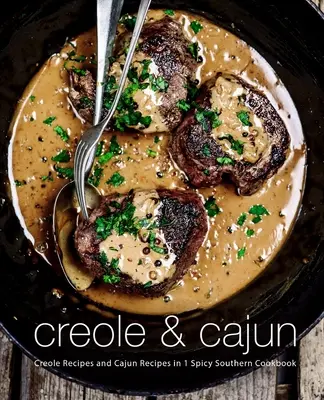Creole & Cajun : Recettes créoles et recettes cajun en 1 livre de cuisine épicée du Sud (2e édition) - Creole & Cajun: Creole Recipes and Cajun Recipes in 1 Spicy Southern Cookbook (2nd Edition)