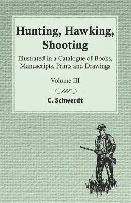 Chasse, épervier, tir - Illustré dans un catalogue de livres, manuscrits, estampes et dessins - Vol. III - Hunting, Hawking, Shooting - Illustrated in a Catalogue of Books, Manuscripts, Prints and Drawings - Vol. III