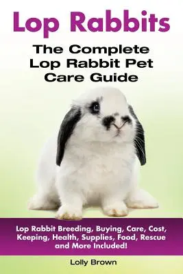 Lapins Lop : Lop Rabbit Breeding, Buying, Care, Cost, Keeping, Health, Supplies, Food, Rescue and More Included ! Le lapin à tête rousse complet - Lop Rabbits: Lop Rabbit Breeding, Buying, Care, Cost, Keeping, Health, Supplies, Food, Rescue and More Included! The Complete Lop R