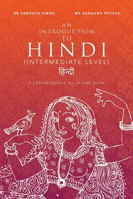 Introduction à l'hindi (niveau intermédiaire) : Un guide complet pour apprendre l'hindi - An Introduction to Hindi (Intermediate Level): A Comprehensive All-In-One Guide