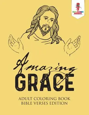 Amazing Grace : Livre de coloriage pour adultes édition versets bibliques - Amazing Grace: Adult Coloring Book Bible Verses Edition