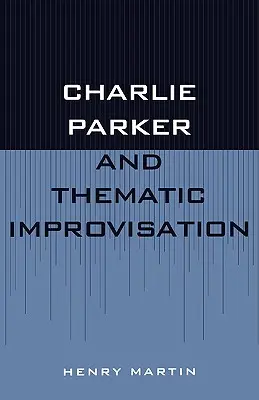 Charlie Parker et l'improvisation thématique - Charlie Parker and Thematic Improvisation