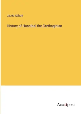 Histoire d'Hannibal le Carthaginois - History of Hannibal the Carthaginian