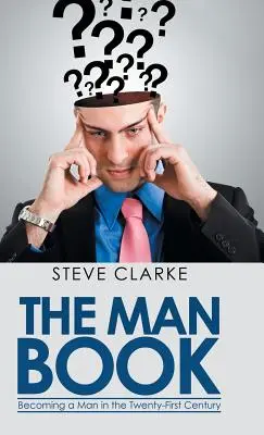 Le livre de l'homme : Devenir un homme au XXIe siècle - The Man Book: Becoming a Man in the Twenty-First Century