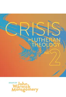 Crisis in Lutheran Theology, Vol. 2 : The Validity and Relevance of Historic Lutheranism vs. Its Contemporary Rivals (La crise de la théologie luthérienne, Vol. 2 : La validité et la pertinence du luthéranisme historique par rapport à ses rivaux contemporains) - Crisis in Lutheran Theology, Vol. 2: The Validity and Relevance of Historic Lutheranism vs. Its Contemporary Rivals