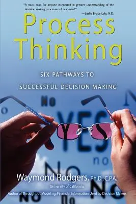 Penser en termes de processus : Six voies pour une prise de décision réussie - Process Thinking: Six Pathways to Successful Decision Making