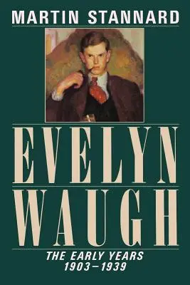 Evelyn Waugh : Les premières années, 1903-1939 - Evelyn Waugh: The Early Years, 1903-1939