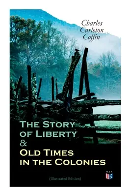 L'histoire de la liberté et le bon vieux temps dans les colonies (édition illustrée) - The Story of Liberty & Old Times in the Colonies (Illustrated Edition)