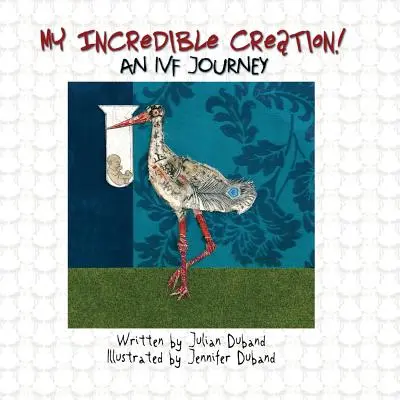 Mon incroyable création : Un voyage de FIV - My Incredible Creation: An IVF Journey