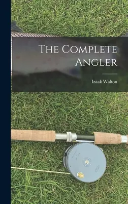 Le pêcheur à la ligne complet - The Complete Angler