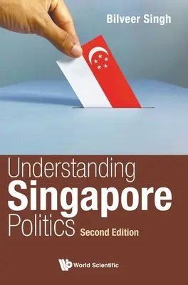 Comprendre la politique de Singapour (deuxième édition) - Understanding Singapore Politics (Second Edition)