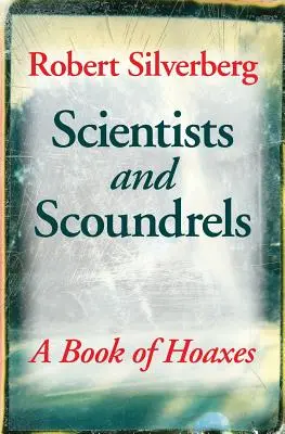 Scientifiques et canailles : Un livre de canulars - Scientists and Scoundrels: A Book of Hoaxes