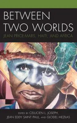 Entre deux mondes : Jean Price-Mars, Haïti et l'Afrique - Between Two Worlds: Jean Price-Mars, Haiti, and Africa