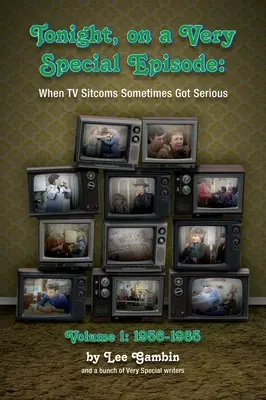 Ce soir, à l'occasion d'un épisode très spécial, quand les sitcoms télévisées devenaient parfois sérieuses Volume 1 (hardback) : 1957-1985 - Tonight, On A Very Special Episode When TV Sitcoms Sometimes Got Serious Volume 1 (hardback): 1957-1985