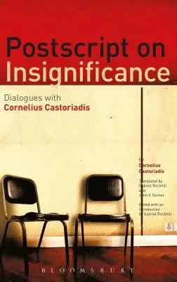 PostScript sur l'insignifiance : Dialogues avec Cornelius Castoriadis - PostScript on Insignificance: Dialogues with Cornelius Castoriadis