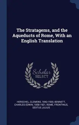 Les stratagèmes et les aqueducs de Rome, avec une traduction anglaise - The Stratagems, and the Aqueducts of Rome, With an English Translation