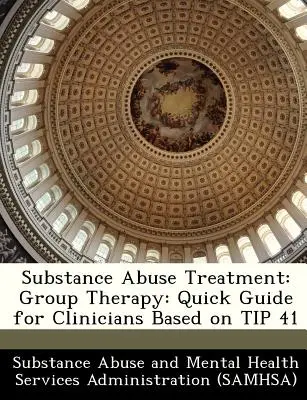 Traitement de l'abus de substances : Thérapie de groupe : Guide rapide pour les cliniciens basé sur le conseil 41 - Substance Abuse Treatment: Group Therapy: Quick Guide for Clinicians Based on Tip 41