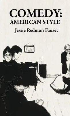 Comédie à l'américaine : L'histoire d'une femme : une histoire d'une femme : une histoire d'une femme L'histoire de la vie américaine Par : Jessie Redmon Fauset Jessie Redmon Fauset - Comedy American Style: American Style: American Style By: Jessie Redmon Fauset