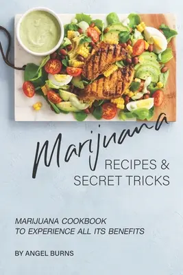 Marijuana Recipes and Secret Tricks : Marijuana Cookbook to Experience All Its Benefits (Livre de cuisine de la marijuana pour profiter de tous ses bienfaits) - Marijuana Recipes and Secret Tricks: Marijuana Cookbook to Experience All Its Benefits