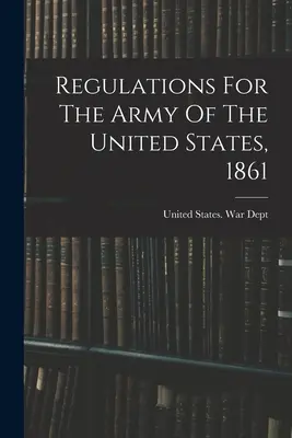 Règlement de l'armée des États-Unis, 1861 - Regulations For The Army Of The United States, 1861