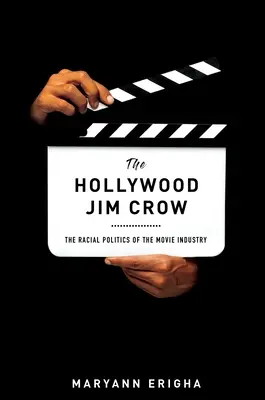 Le Jim Crow hollywoodien : La politique raciale de l'industrie cinématographique - The Hollywood Jim Crow: The Racial Politics of the Movie Industry