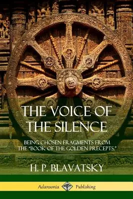 La voix du silence : Fragments choisis du livre des préceptes d'or. - The Voice of the Silence: Being Chosen Fragments from the Book of the Golden Precepts.