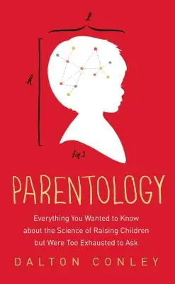 Parentologie : Tout ce que vous vouliez savoir sur la science de l'éducation des enfants, mais que vous étiez trop épuisé pour demander - Parentology: Everything You Wanted to Know about the Science of Raising Children But Were Too Exhausted to Ask