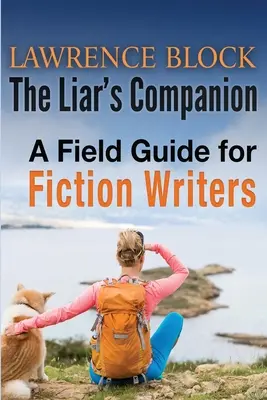 Le compagnon du menteur : Un guide de terrain pour les écrivains de fiction - The Liar's Companion: A Field Guide for Fiction Writers