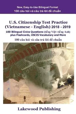 Entraînement à l'examen de citoyenneté américaine (vietnamien - anglais) 2018 - 2019 : 100 questions bilingues d'éducation civique, plus des cartes-éclair, du vocabulaire de l'Uscis, etc. - U.S. Citizenship Test Practice (Vietnamese - English) 2018 - 2019: 100 Bilingual Civics Questions Plus Flashcards, Uscis Vocabulary and More