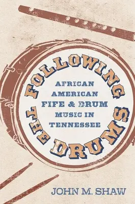 Suivre les tambours : Les fifres et tambours afro-américains au Tennessee - Following the Drums: African American Fife and Drum Music in Tennessee