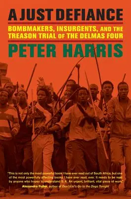 Un juste défi : Les poseurs de bombes, les insurgés et le procès pour trahison des Quatre de Delmas - A Just Defiance: Bombmakers, Insurgents, and the Treason Trial of the Delmas Four