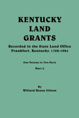 Kentucky Land Grants. Un volume en deux parties. Partie 2 - Kentucky Land Grants. One Volume in Two Parts. Part 2