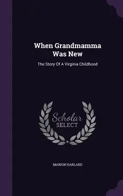 Quand grand-mère était nouvelle : L'histoire d'une enfance en Virginie - When Grandmamma Was New: The Story Of A Virginia Childhood