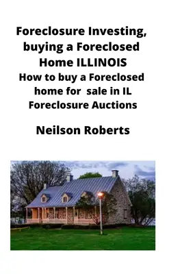 Les maisons à vendre dans l'Illinois : Comment acheter une maison à vendre dans l'Illinois : Comment acheter une maison saisie à vendre en IL Foreclosure Auctions (ventes aux enchères de maisons saisies) - Foreclosure Investing, buying a Foreclosed Home in Illinois: How to buy a Foreclosed home for sale in IL Foreclosure Auctions