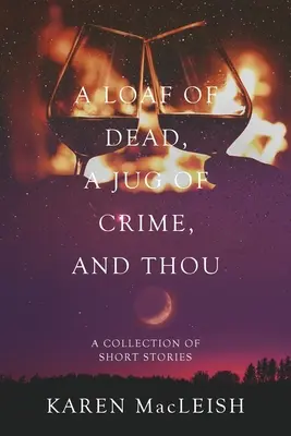 Un pain de mort, une cruche de crime et toi : Un recueil de nouvelles - A Loaf of Dead, A Jug of Crime, and Thou: A Collection of Short Stories
