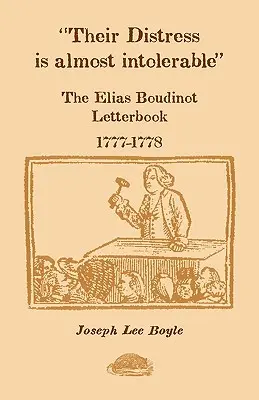 Leur détresse est presque intolérable : Le carnet de lettres d'Elias Boudinot, 1777-1778 - Their Distress is Almost Intolerable: The Elias Boudinot Letterbook, 1777-1778