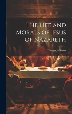 La vie et la morale de Jésus de Nazareth - The Life and Morals of Jesus of Nazareth