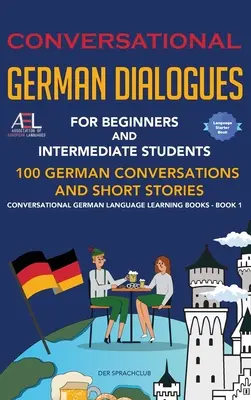 Dialogues conversationnels en allemand pour les débutants et les étudiants intermédiaires : 100 conversations allemandes et histoires courtes Conversation allemande Lea - Conversational German Dialogues For Beginners and Intermediate Students: 100 German Conversations and Short Stories Conversational German Language Lea