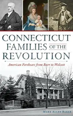 Les familles du Connecticut de la Révolution : Les ancêtres américains de Burr à Wolcott - Connecticut Families of the Revolution: American Forebears from Burr to Wolcott