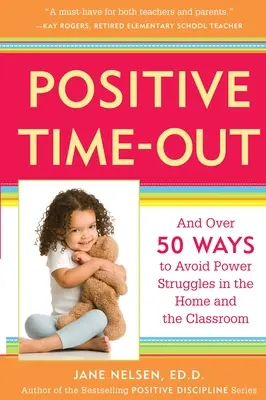 Le temps mort positif : Et plus de 50 façons d'éviter les luttes de pouvoir à la maison et en classe - Positive Time-Out: And Over 50 Ways to Avoid Power Struggles in the Home and the Classroom