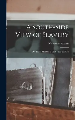 Une vue sudiste de l'esclavage : ou trois mois dans le Sud, en 1854 - A South-side View of Slavery; or, Three Months at the South, in 1854