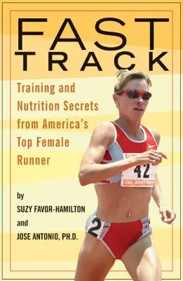 Fast Track : Secrets d'entraînement et de nutrition de la meilleure coureuse américaine - Fast Track: Training and Nutrition Secrets from America's Top Female Runner