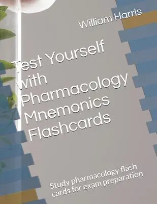 Testez vos connaissances avec les cartes flash mnémotechniques de pharmacologie : Étudier les cartes flash de pharmacologie pour préparer les examens - Test Yourself with Pharmacology Mnemonics Flashcards: Study pharmacology flash cards for exam preparation