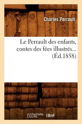 Le Perrault Des Enfants, Contes Des Fes Illustrs (d.1858)